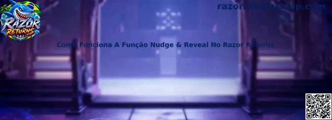 Nudge & Reveal no Razor Returns